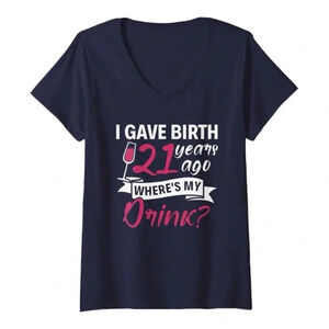 “I Gave Birth 21 years ago where’s my drink?” novelty V neck T-shirt Navy s XL